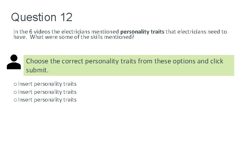 Question 12 In the 6 videos the electricians mentioned personality traits that electricians need Question 12 In the 6 videos the electricians mentioned personality traits that electricians need