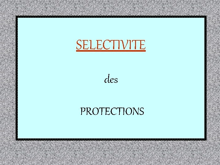 SELECTIVITE des PROTECTIONS 