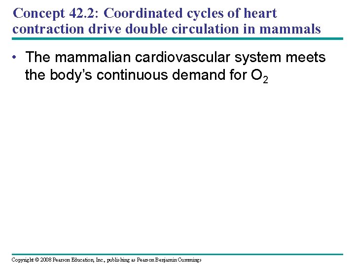 Concept 42. 2: Coordinated cycles of heart contraction drive double circulation in mammals •