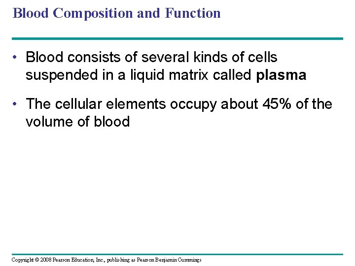 Blood Composition and Function • Blood consists of several kinds of cells suspended in