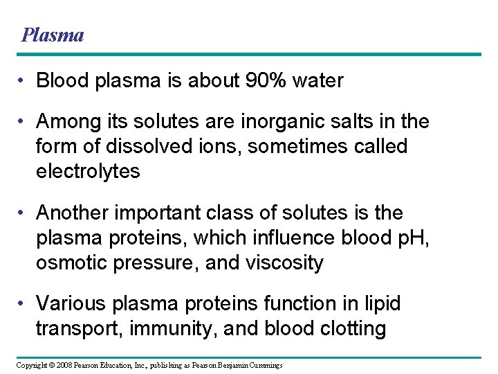 Plasma • Blood plasma is about 90% water • Among its solutes are inorganic