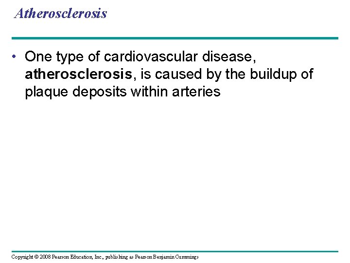 Atherosclerosis • One type of cardiovascular disease, atherosclerosis, is caused by the buildup of