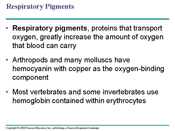 Respiratory Pigments • Respiratory pigments, proteins that transport oxygen, greatly increase the amount of