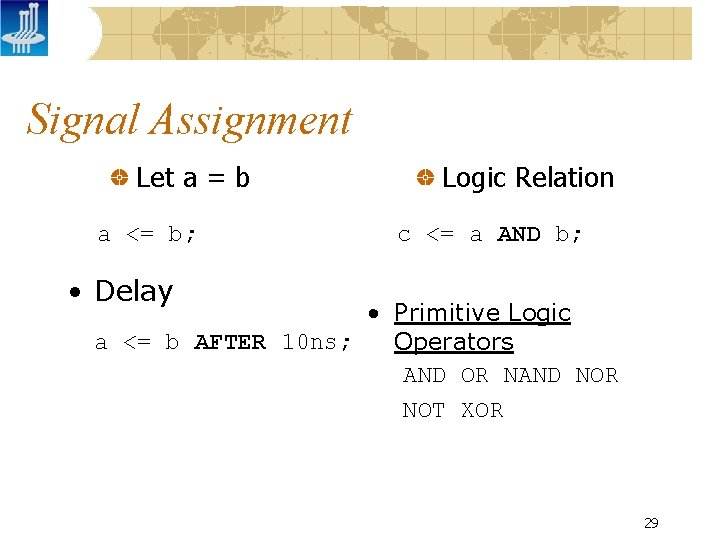 Signal Assignment Let a = b a <= b; Logic Relation c <= a