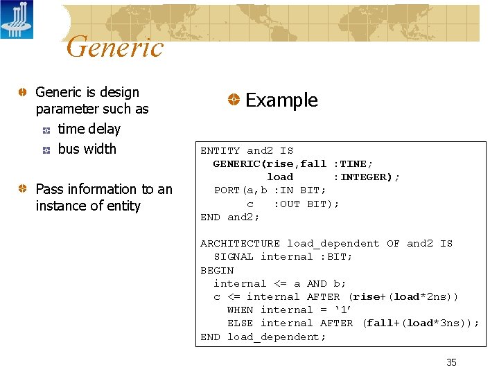 Generic is design parameter such as time delay bus width Pass information to an