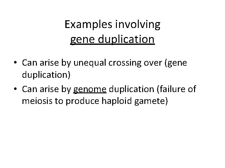 Examples involving gene duplication • Can arise by unequal crossing over (gene duplication) •