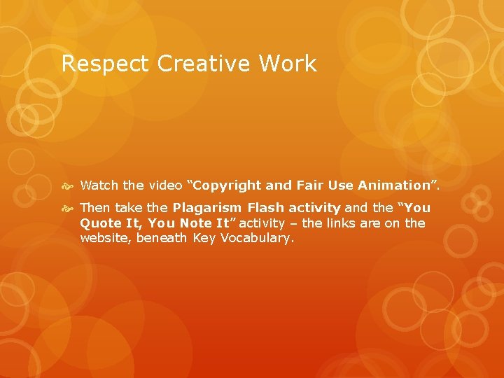 Respect Creative Work Watch the video “Copyright and Fair Use Animation”. Then take the
