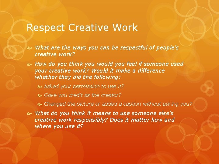 Respect Creative Work What are the ways you can be respectful of people’s creative