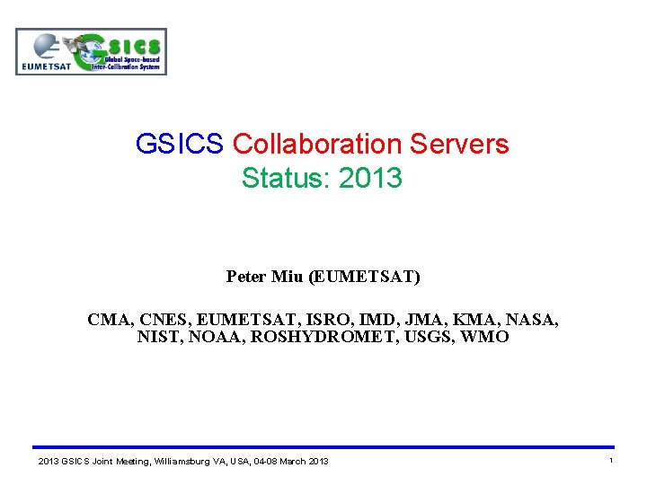 GSICS Collaboration Servers Status: 2013 Peter Miu (EUMETSAT) CMA, CNES, EUMETSAT, ISRO, IMD, JMA,