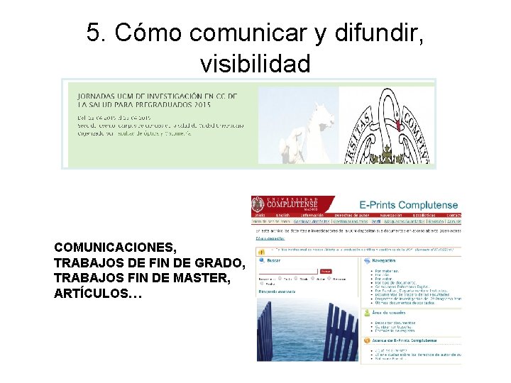 5. Cómo comunicar y difundir, visibilidad COMUNICACIONES, TRABAJOS DE FIN DE GRADO, TRABAJOS FIN 5. Cómo comunicar y difundir, visibilidad COMUNICACIONES, TRABAJOS DE FIN DE GRADO, TRABAJOS FIN