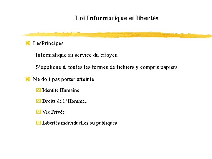 Loi Informatique et libertés z Les. Principes Informatique au service du citoyen S’applique à