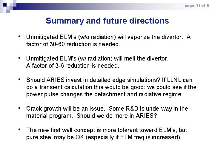 page 11 of 9 Summary and future directions • Unmitigated ELM’s (w/o radiation) will