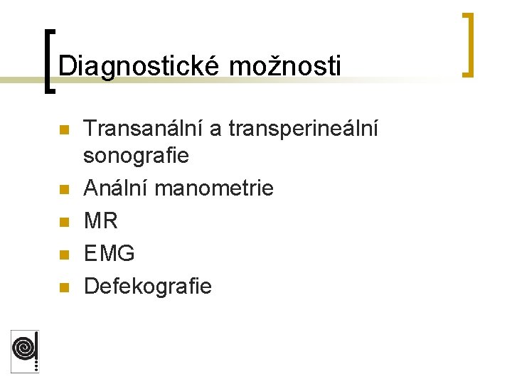 Diagnostické možnosti n n n Transanální a transperineální sonografie Anální manometrie MR EMG Defekografie