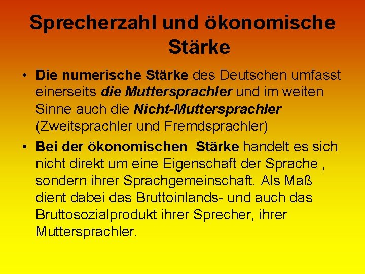 Sprecherzahl und ökonomische Stärke • Die numerische Stärke des Deutschen umfasst einerseits die Muttersprachler