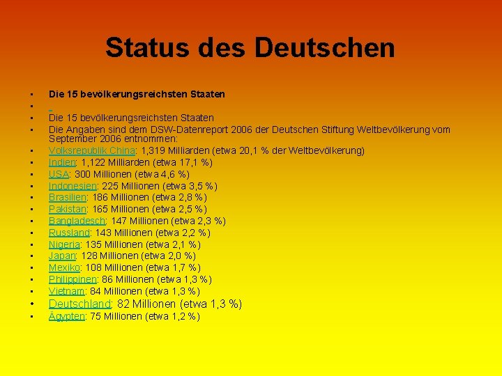 Status des Deutschen • • • • • Die 15 bevölkerungsreichsten Staaten Die Angaben