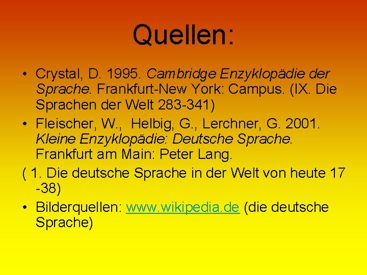 Quellen: • Crystal, D. 1995. Cambridge Enzyklopädie der Sprache. Frankfurt-New York: Campus. (IX. Die