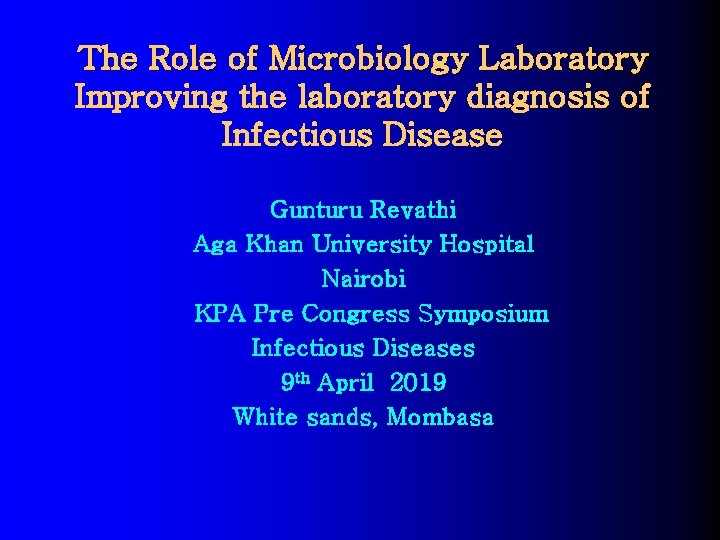 The Role of Microbiology Laboratory Improving the laboratory diagnosis of Infectious Disease Gunturu Revathi