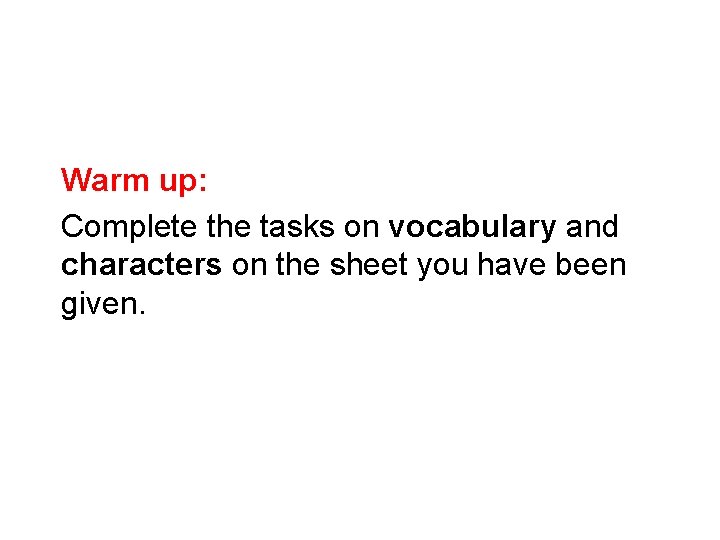 Warm up: Complete the tasks on vocabulary and characters on the sheet you have