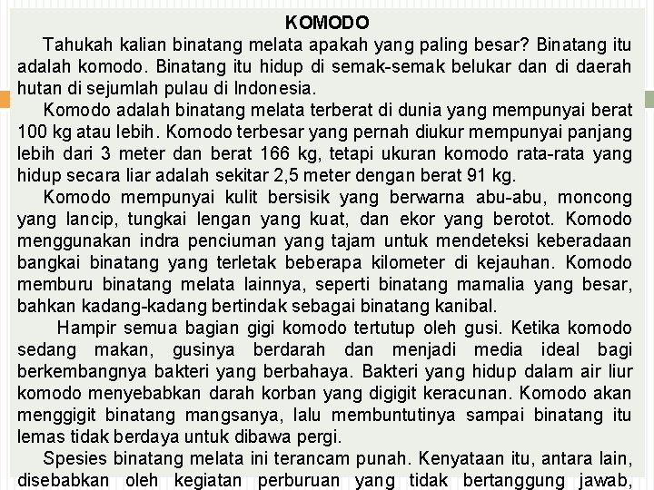 KOMODO Tahukah kalian binatang melata apakah yang paling besar? Binatang itu adalah komodo. Binatang