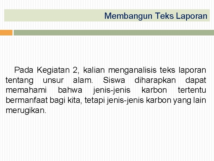 Membangun Teks Laporan Pada Kegiatan 2, kalian menganalisis teks laporan tentang unsur alam. Siswa