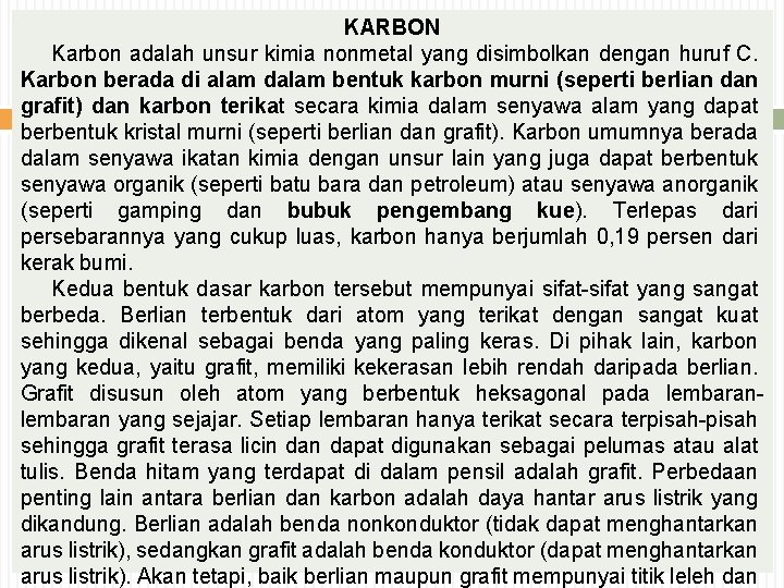 KARBON Karbon adalah unsur kimia nonmetal yang disimbolkan dengan huruf C. Karbon berada di