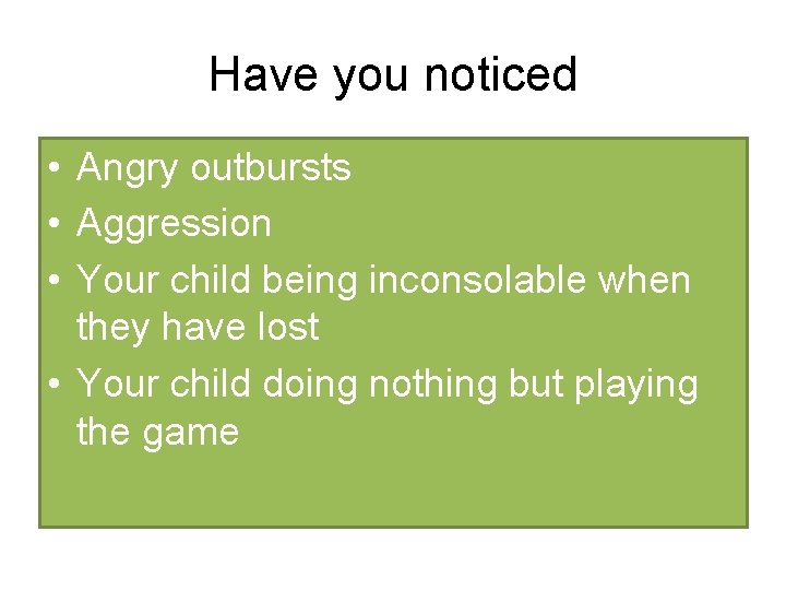 Have you noticed • Angry outbursts • Aggression • Your child being inconsolable when