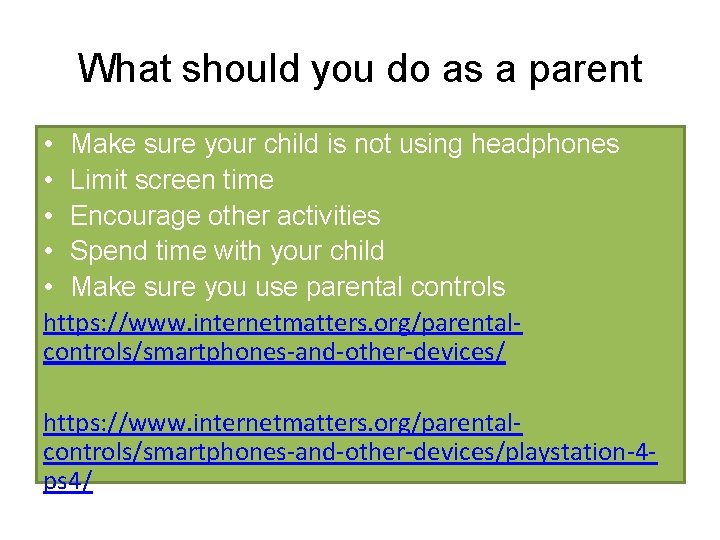What should you do as a parent • Make sure your child is not