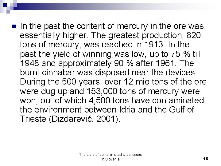 n In the past the content of mercury in the ore was essentially higher.