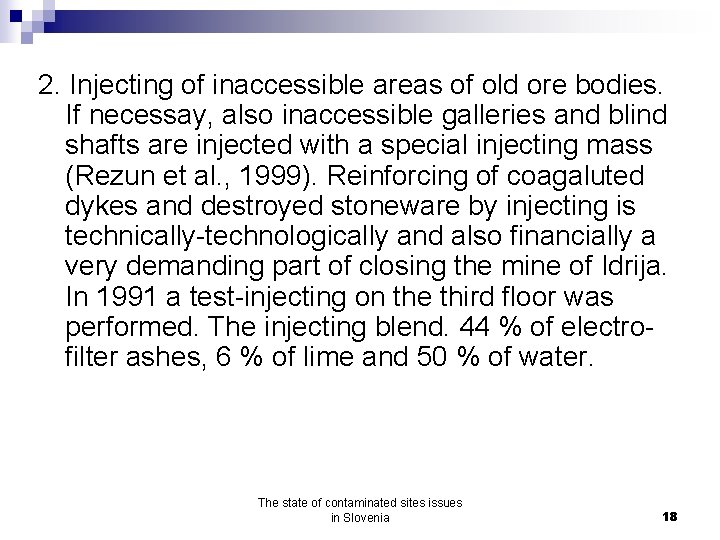 2. Injecting of inaccessible areas of old ore bodies. If necessay, also inaccessible galleries