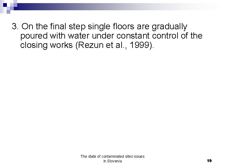 3. On the final step single floors are gradually poured with water under constant