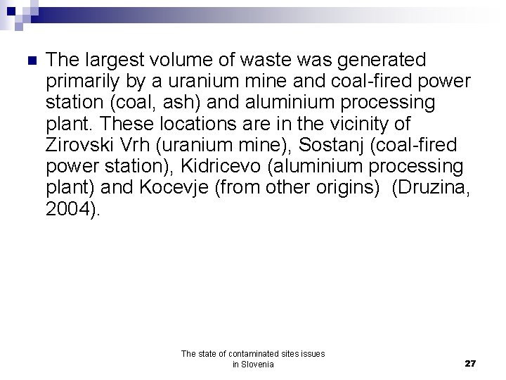 n The largest volume of waste was generated primarily by a uranium mine and