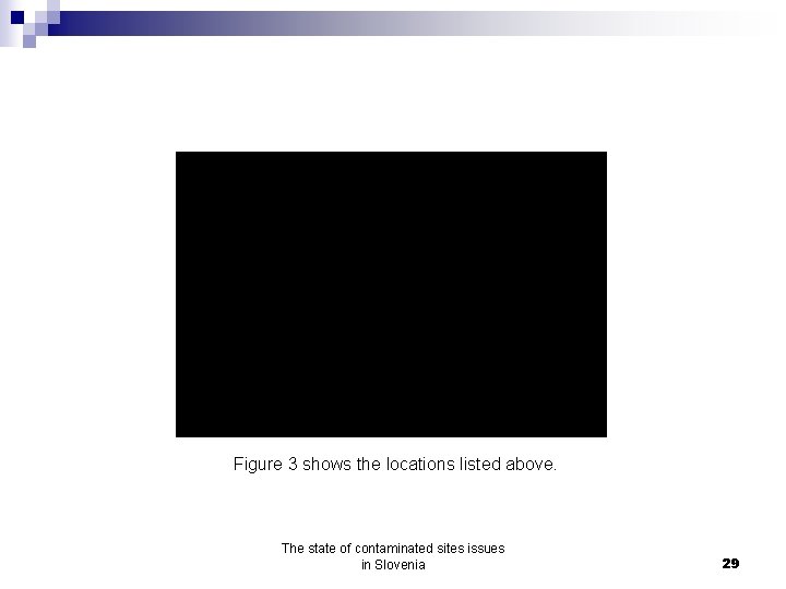 Figure 3 shows the locations listed above. The state of contaminated sites issues in