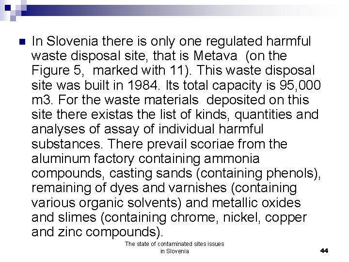 n In Slovenia there is only one regulated harmful waste disposal site, that is