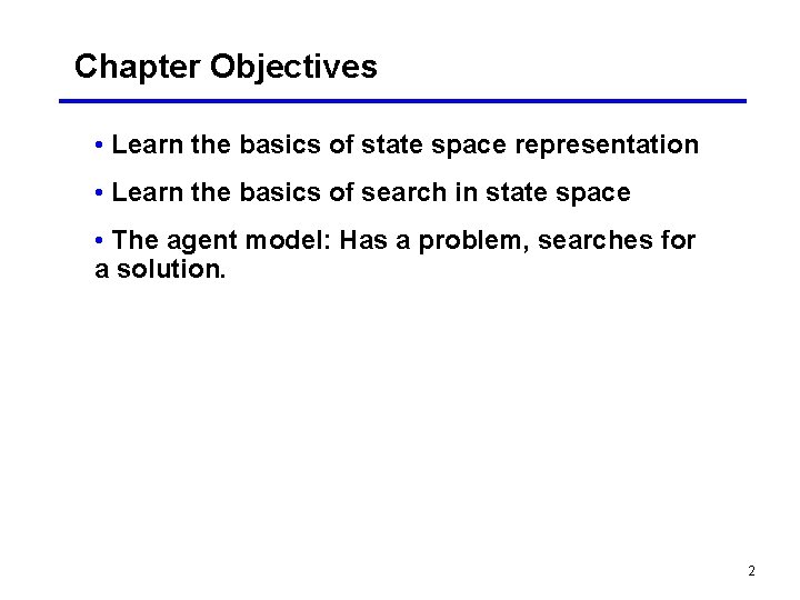 Chapter Objectives • Learn the basics of state space representation • Learn the basics