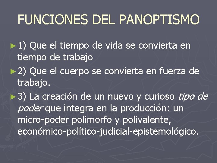 FUNCIONES DEL PANOPTISMO ► 1) Que el tiempo de vida se convierta en tiempo