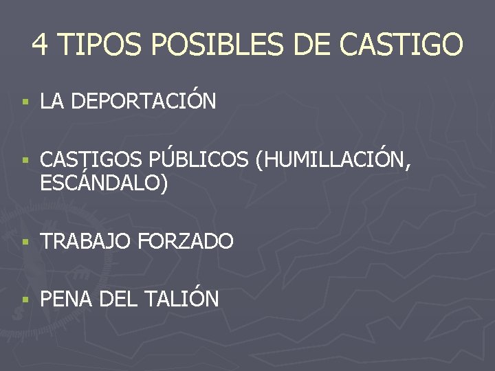 4 TIPOS POSIBLES DE CASTIGO § LA DEPORTACIÓN § CASTIGOS PÚBLICOS (HUMILLACIÓN, ESCÁNDALO) §