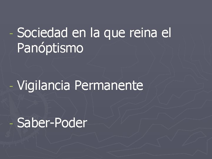 - Sociedad en la que reina el Panóptismo - Vigilancia Permanente - Saber-Poder 