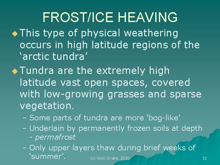 FROST/ICE HEAVING u This type of physical weathering occurs in high latitude regions of