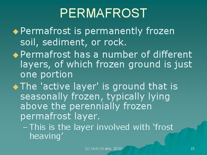 PERMAFROST u Permafrost is permanently frozen soil, sediment, or rock. u Permafrost has a