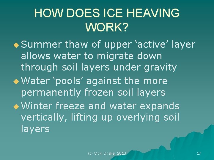 HOW DOES ICE HEAVING WORK? u Summer thaw of upper ‘active’ layer allows water