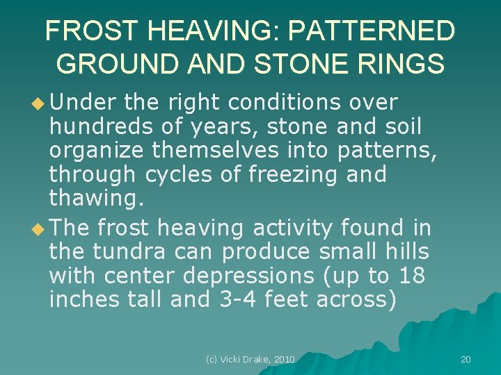 FROST HEAVING: PATTERNED GROUND AND STONE RINGS u Under the right conditions over hundreds