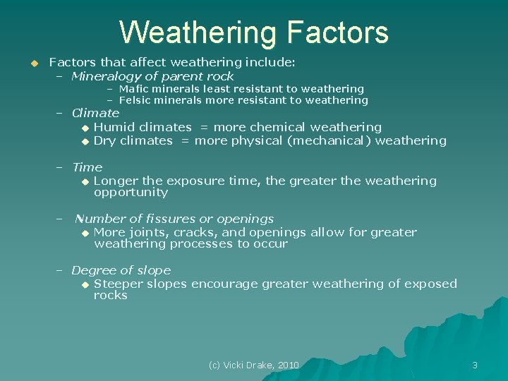 Weathering Factors u Factors that affect weathering include: – Mineralogy of parent rock –