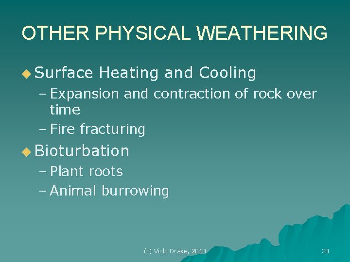 OTHER PHYSICAL WEATHERING u Surface Heating and Cooling – Expansion and contraction of rock