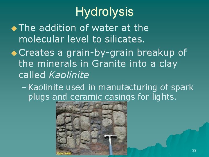 Hydrolysis u The addition of water at the molecular level to silicates. u Creates