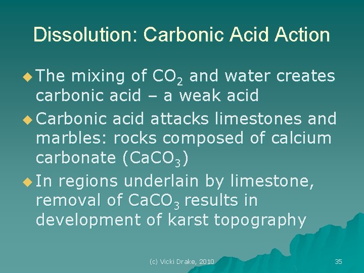 Dissolution: Carbonic Acid Action u The mixing of CO 2 and water creates carbonic