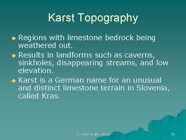 Karst Topography Regions with limestone bedrock being weathered out. u Results in landforms such