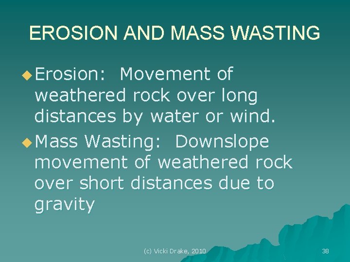 EROSION AND MASS WASTING u Erosion: Movement of weathered rock over long distances by