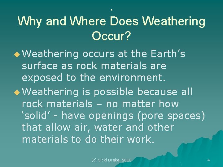 . Why and Where Does Weathering Occur? u Weathering occurs at the Earth’s surface