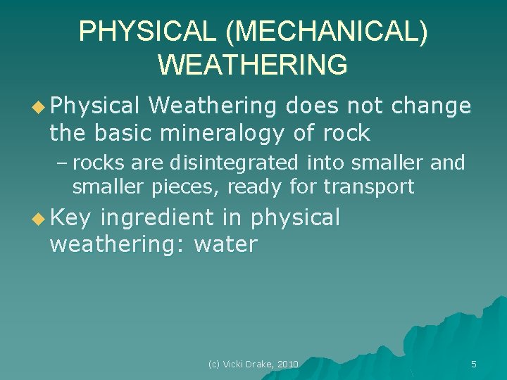 PHYSICAL (MECHANICAL) WEATHERING u Physical Weathering does not change the basic mineralogy of rock