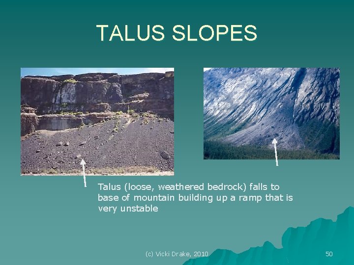 TALUS SLOPES Talus (loose, weathered bedrock) falls to base of mountain building up a